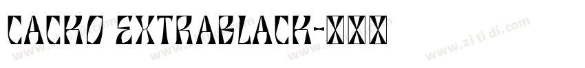 Cacko ExtraBlack字体转换 Cacko ExtraBlack字体转换